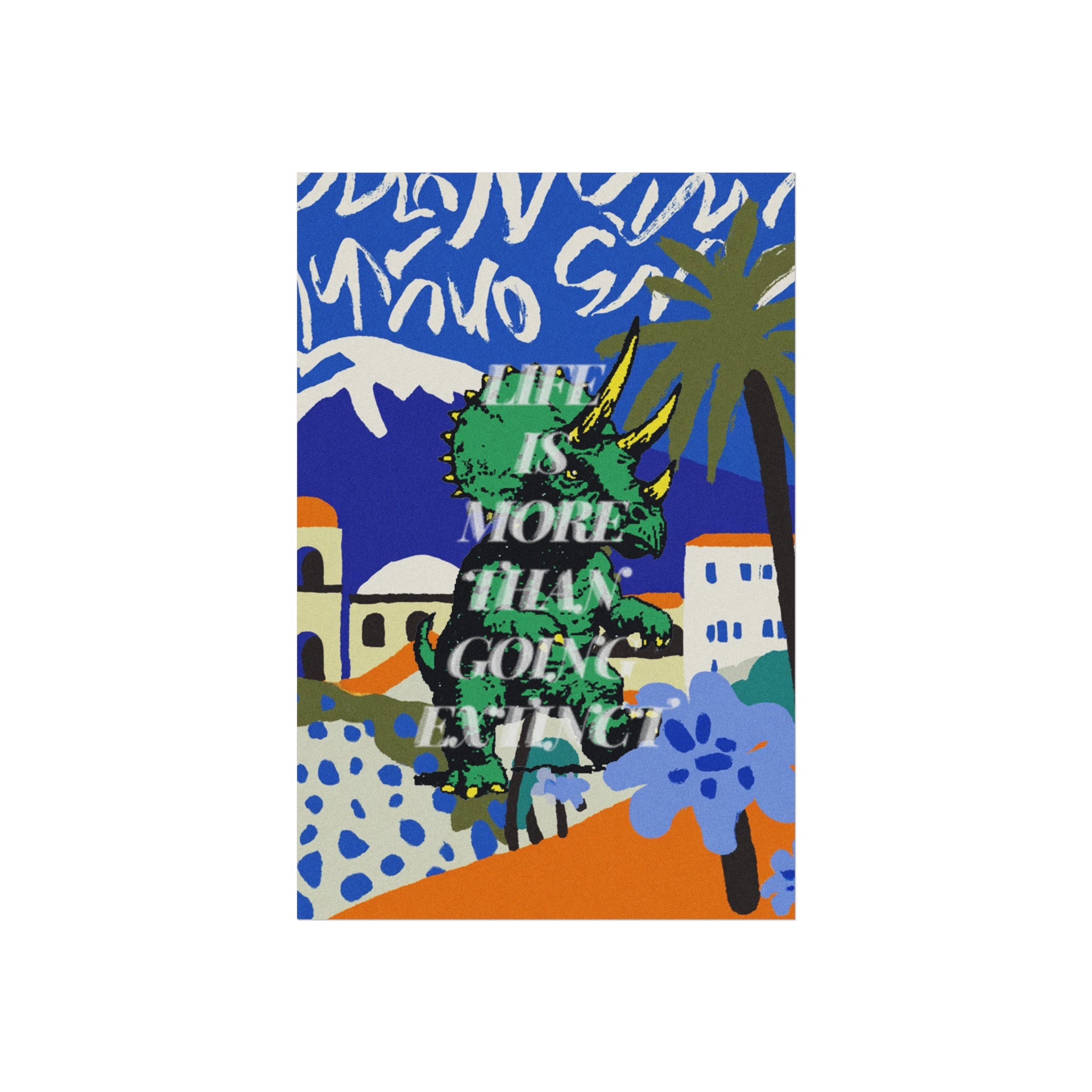 Life Is More Than Going Extinct Matte Wall Art