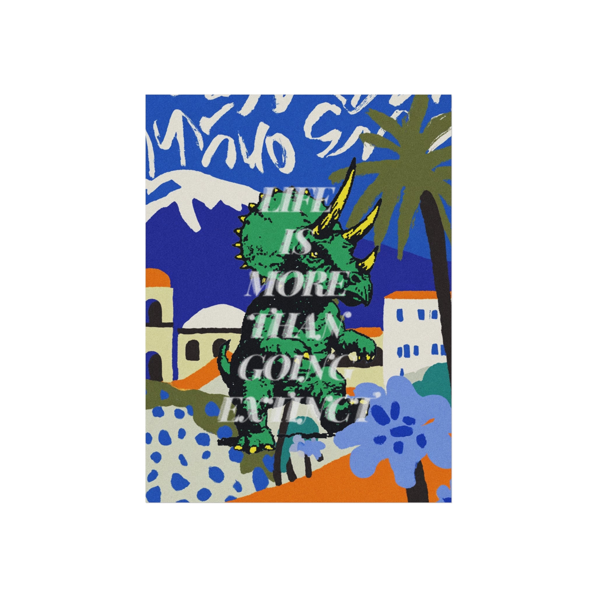 Life Is More Than Going Extinct Matte Wall Art
